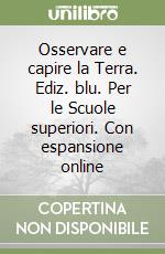 Osservare e capire la Terra. Ediz. blu. Per le Scuole superiori. Con espansione online libro