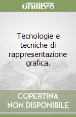 Tecnologie e tecniche di rappresentazione grafica. libro