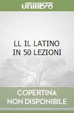 LL IL LATINO IN 50 LEZIONI libro