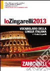 Lo Zingarelli 2013. Vocabolario della lingua itali libro di ZINGARELLI NICOLA  