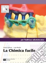 La Chimica Facile - Per L'indirizzo Odontotecnico (lm Libro Misto)