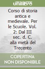 Corso di storia antica e medievale. Per le Scuole. Vol. 2: Dal III sec. d. C. alla metà del Trecento libro