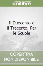 Il Duecento e il Trecento. Per le Scuole libro