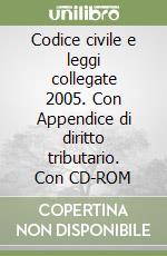 Codice civile e leggi collegate 2005. Con Appendice di diritto tributario. Con CD-ROM libro