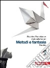 Metodi e fantasia. Narrativa-Poesia e teatro-La poesia delle origini. Per le Scuole superiori. Con Contenuto digitale (fornito elettronicamente) libro