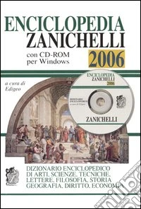 Enciclopedia Zanichelli 2006. Dizionario enciclopedico di arti, scienze, tecniche, lettere, filosofia, storia, geografia, diritto, economia. Con CD-ROM libro
