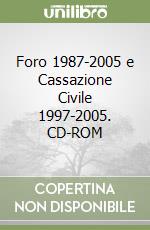 Foro 1987-2005 e Cassazione Civile 1997-2005. CD-ROM libro