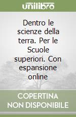 Dentro le scienze della terra. Per le Scuole superiori. Con espansione online libro