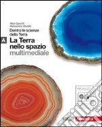 Dentro le scienze della terra. Vol. A: Terra nello spazio. Per le Scuole superiori. Con espansione online libro