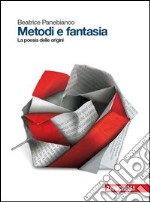 Metodi e fantasia. La poesia delle origini. Per le Scuole superiori. Con e-book. Con espansione online libro