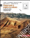 Osservare e capire la natura. Per le Scuole superiori. Con espansione online. Vol. 1: La Terra come pianeta-La dinamica esogena-La varietà dei viventi libro