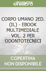 CORPO UMANO 2ED. (IL) - EBOOK MULTIMEDIALE VOL. 2 PER ODONTOTECNICI libro