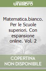 Matematica.bianco. Per le Scuole superiori. Con espansione online. Vol. 2 libro