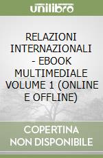 RELAZIONI INTERNAZIONALI - EBOOK MULTIMEDIALE VOLUME 1 (ONLINE E OFFLINE) libro