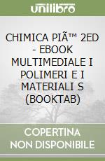 CHIMICA PIÃ™ 2ED - EBOOK MULTIMEDIALE I POLIMERI E I MATERIALI S (BOOKTAB) libro