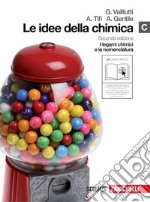 Le idee della chimica. Vol. C: I legami chimici e la nomenclatura. Per le Scuole superiori. Con espansione online libro