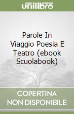 Parole In Viaggio Poesia E Teatro (ebook Scuolabook) libro