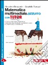 Matematica multimediale.azzurro. Tutor.  Vol.1