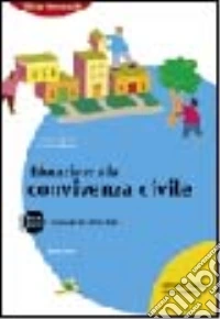 Educazione alla convivenza civile. Il manuale del vivere civile 2006-2007. Per le scuole superiori libro