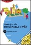 Educazione alla convivenza civile. Il manuale del vivere civile 2006-2007. Per le scuole superiori libro