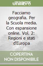 Facciamo geografia. Per la Scuola media. Con espansione online. Vol. 2: Regioni e stati d'Europa libro