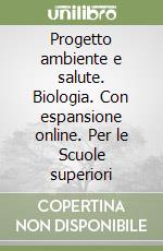 Progetto ambiente e salute. Biologia. Con espansione online. Per le Scuole superiori libro