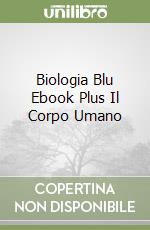 Biologia Blu Ebook Plus Il Corpo Umano libro