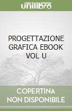 PROGETTAZIONE GRAFICA  EBOOK VOL  U libro