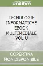 TECNOLOGIE INFORMATICHE  EBOOK MULTIMEDIALE VOL  U libro