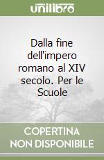 Dalla fine dell'impero romano al XIV secolo. Per le Scuole libro
