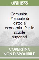 Comunità. Manuale di dirtto e economia. Per le scuole superiori (2) libro