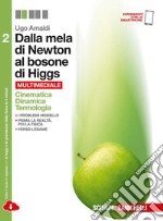 Dalla mela di Newton al bosone di Higgs. La fisica in cinque anni. Per le Scuole superiori. Con espansione online. Vol. 2: Cinematica, dinamica, termologia libro