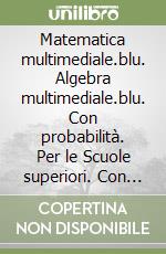 Matematica multimediale.blu. Algebra multimediale.blu. Con probabilità. Per le Scuole superiori. Con espansione online. Vol. 2 libro