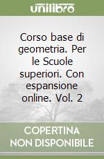 Corso base di geometria. Per le Scuole superiori. Con espansione online. Vol. 2 libro