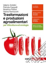 Trasformazione e produzioni agroalimentari. Per viticoltura ed enologia. Per le Scuole superiori. Con e-book. Con espansione online libro