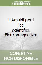 L'Amaldi per i licei scientifici. Elettromagnetism libro