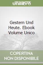 Gestern Und Heute. Ebook Volume Unico libro