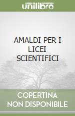 AMALDI PER I LICEI SCIENTIFICI libro