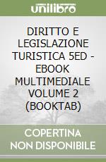 DIRITTO E LEGISLAZIONE TURISTICA 5ED - EBOOK MULTIMEDIALE VOLUME 2 (BOOKTAB) libro