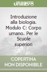 Introduzione alla biologia. Modulo C: Corpo umano. Per le Scuole superiori libro