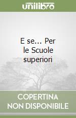 E se... Per le Scuole superiori (1) libro