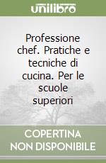 Professione chef. Pratiche e tecniche di cucina. Per le scuole superiori (2) libro