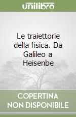 Le traiettorie della fisica. Da Galileo a Heisenbe libro