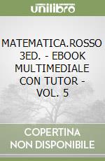 MATEMATICA.ROSSO 3ED. - EBOOK MULTIMEDIALE CON TUTOR - VOL. 5 libro