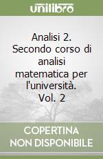 Analisi 2. Secondo corso di analisi matematica per l'università. Vol. 2 libro