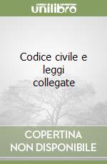 Codice civile e leggi collegate libro