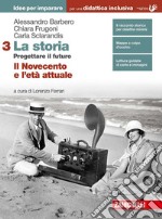 Storia. Progettare il futuro. Idee per imparare. BES. Per le Scuole superiori. Con Contenuto digitale (fornito elettronicamente) (La). Vol. 3: Il Novecento e l'età attuale libro