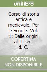 Corso di storia antica e medievale. Per le Scuole. Vol. 1: Dalle origini al II sec. d. C. libro