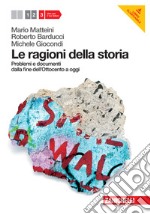 Le ragioni della storia. Per le Scuole superiori.  libro