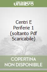 Centri E Periferie 1 (soltanto Pdf Scaricabile) libro